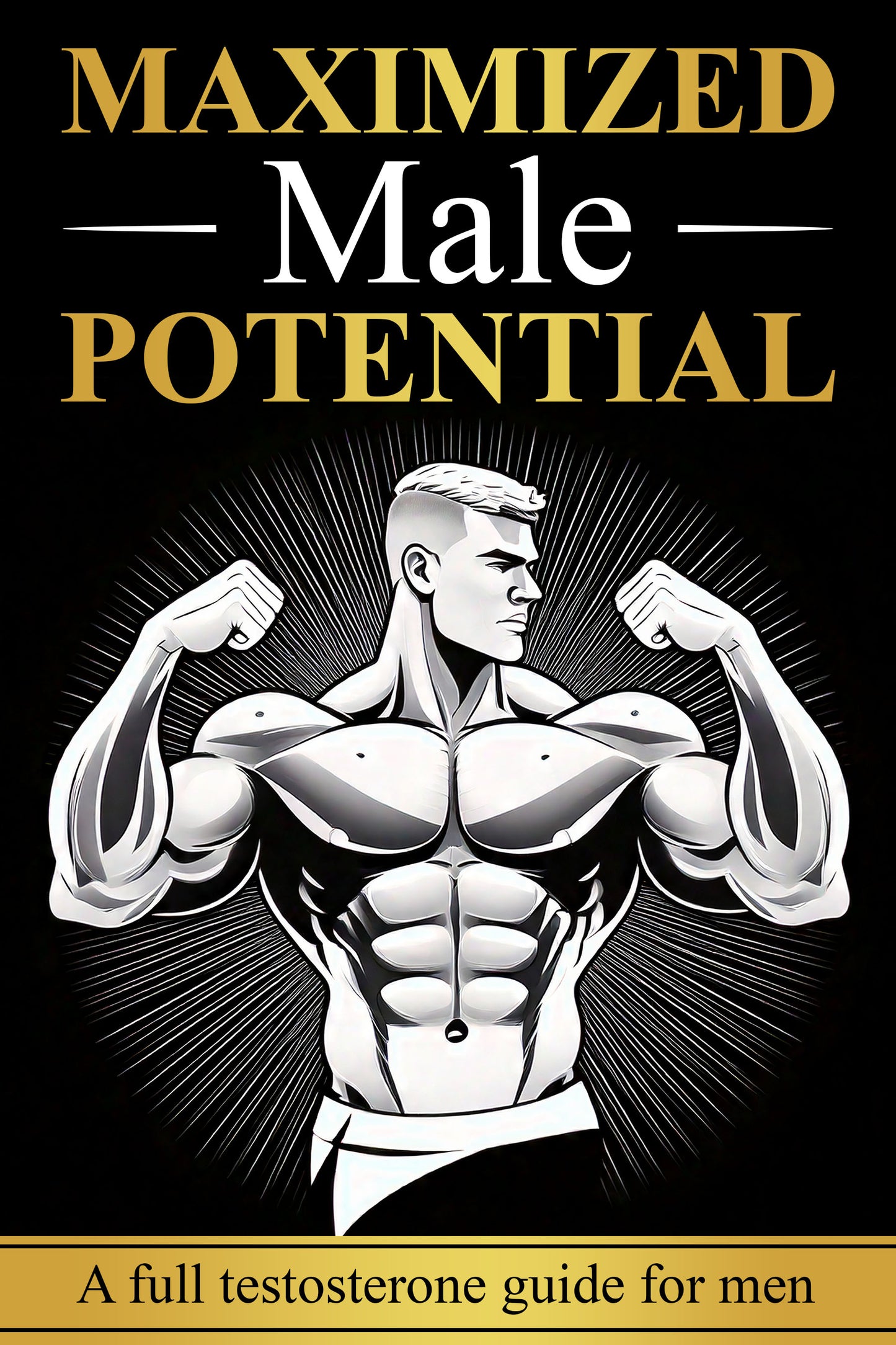 Maximized Male Potential: a full testosterone guide for men (English Edition)